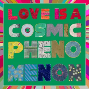 Love Is A Cosmic Phenomenon in Green